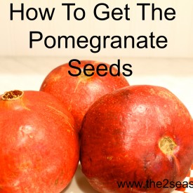 Pomegranate Seeds 275x275 - How To Get Those Pomegranate Seeds