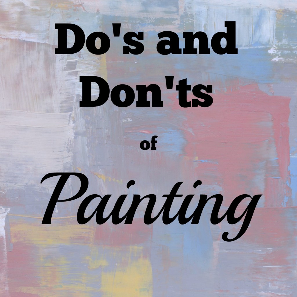 Dos Donts of Painting 1024x1024 - Do's and Don'ts of Painting