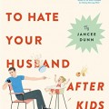 How Not to Hate Your Husband After Kids 120x120 - A Reading List for the Little Ones