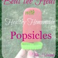 Healthy Homemade Popsicles 120x120 - A Recap of Our Summer Activities